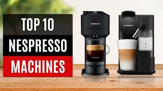 TOP 10 Best Nespresso Machines 2024 [upl. by Llerrud189]