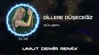 Gülşen  Dillere Düşeceğiz  Umut Demir Remix [upl. by Sirhc443]