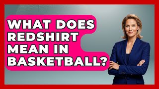 What Does Redshirt Mean In Basketball  TheSportXpertcom [upl. by Arik]