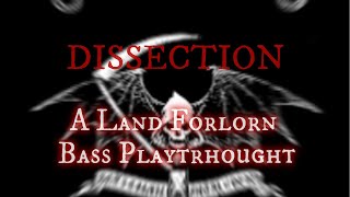 DISSECTION  A Land Forlorn  Bass Playtrhought [upl. by Aitropal]