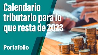 Prográmese así queda el calendario tributario para lo que resta de 2023  Portafolio [upl. by Wartow]