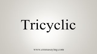 How To Say Tricyclic [upl. by Chaudoin]