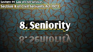 Section 8 Seniority  Law of Civil Services  Civil Servants Act 1973  LSP Law Students Platform [upl. by Ntsuj]