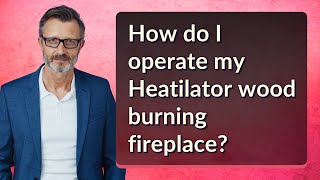 How do I operate my Heatilator wood burning fireplace [upl. by Triley711]