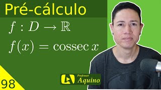 Função Cossecante  Definição Gráfico e Propriedades  98 Précálculo [upl. by Derr]