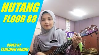 Hutang  Floor 88 Ukulele chords cover by Teacher Farah [upl. by Hardi]