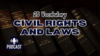 Podcast 25 Vocabulary Words for Civil Rights and Laws [upl. by Anirbed]