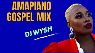 DJ WYSH  AMAPIANO GOSPEL MIX VOL1 Ft DJ Cleo Njalo Njalo MFR Souls Mr Brown [upl. by Adnarram]