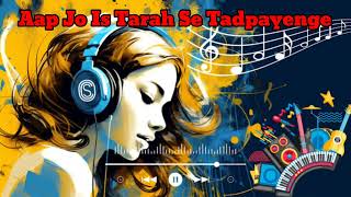 Aap Jo Is Tarah Se Tadpayenge song Remix female version [upl. by Richma856]