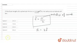 If the focal length of a spherical mirror is 125 less cm its radius os curvature will be [upl. by Noirad]