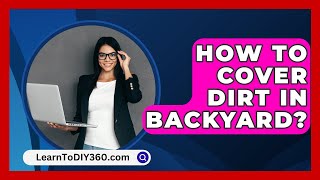 How To Cover Dirt In Backyard  LearnToDIY360com [upl. by Suirada]