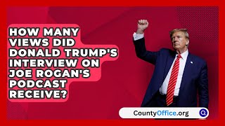 How Many Views Did Donald Trumps Interview on Joe Rogans Podcast Receive  CountyOfficeorg [upl. by Amii912]