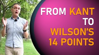 17 From Kant to Woodrow Wilsons 14 Points [upl. by Mar]