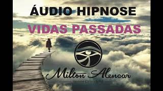 🔵 ÁUDIO HIPNOSE  Regressão de VIDAS PASSADAS  Milton Alencar [upl. by Bascomb]