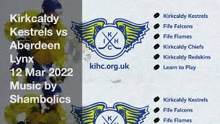 Kirkcaldy Kestrels vs Aberdeen Lynx 12 Mar 2022 Fife Ice Arena [upl. by Sager]