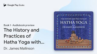 The History and Practices of Hatha Yoga with Dr… by Dr James Mallinson · Audiobook preview [upl. by Dyann]