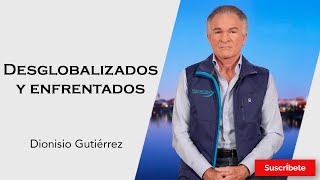 325 Dionisio Gutiérrez Desglobalizados y enfrentados Razón de Estado [upl. by Alsi]