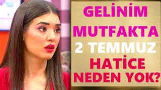 Gelinim Mutfakta 2 Temmuz Hatice Neden Yok Hatice Elendi Mi [upl. by Barton]