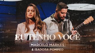 Eu Tenho Você  Marcelo Markes e Isadora Pompeo Ao Vivo [upl. by Aihsemek]