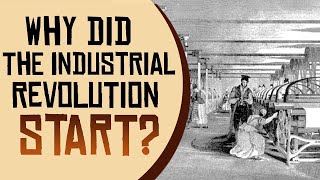 Why Did The Industrial Revolution Start [upl. by Nolana863]