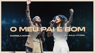 Gabriela Gomes feat Júlia Vitória  O Meu Pai é Bom Ao Vivo Em São Paulo  2024 [upl. by Edme]