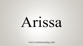 How To Say Arissa [upl. by Ilarrold]