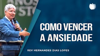 COMO VENCER A ANSIEDADE  Rev Hernandes Dias Lopes  IPP [upl. by Whittaker]