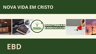 EBD  Doutrinas Essências  Nova Vida em Cristo [upl. by Ahsille]