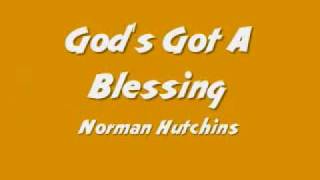 Norman Hutchins  Gods Got A Blessing [upl. by Menis240]