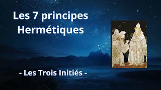 Les 7 principes Hermétiques  Les Trois Initiés [upl. by Benoit]