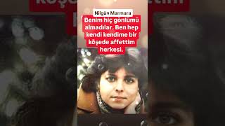 NİLGÜN MARMARA ESKİDEN NE GÜZEL SÖYLEMİŞ BEN HEP KENDİ KENDİME BİR KÖŞEDE AFFETTİM HERKESİ [upl. by Melanie]