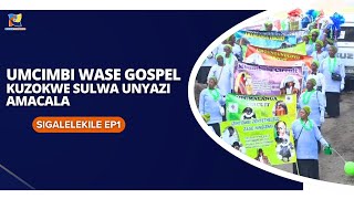 UMCIMBI WASE GOSPEL KUZOKWE SULWA UNYAZI AMACALA SIGALELEKILE EP1 [upl. by Aoket193]