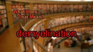 What does demyelination mean [upl. by Rtoip]