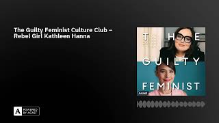 The Guilty Feminist Culture Club – Rebel Girl Kathleen Hanna [upl. by Aimerej]