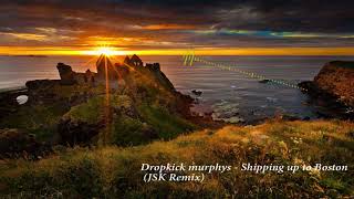 Dropkick Murphys  Shipping up to Boston JSK Remix [upl. by Ahsenac]