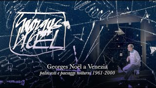 Georges Noël  Palinsesti e Paesaggi Notturni 19612000  Spazio Orler Venezia [upl. by Imotas]