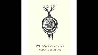 Netanel Goldberg  We have a choice [upl. by Uaerraj]