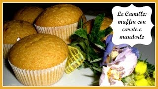 Le Camille  Muffin alle Carote e Mandorle  Il Cibo delle Coccole [upl. by Yenattirb]