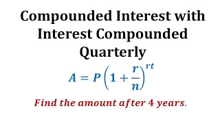 Ex 1 Compounded Interest Formula  Quarterly [upl. by Brear]