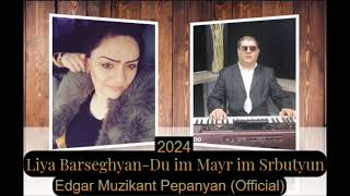 Du im Mayr im Srbutyun 2024 Liya Barseghyan Edgar muzikant Pepanyan official [upl. by Eenrahc]