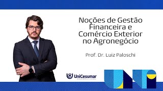 Noções de Gestão Financeira e Comex no Agronegócio  Fórum  2024  Prof Luiz Paloschi [upl. by Turk]