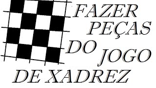 Como fazer Como fazer as peças do jogo de Xadrez  vídeo completo [upl. by Wivinah]