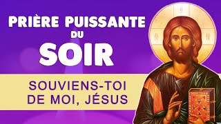 🙏 PRIÈRE PUISSANTE du SOIR 🙏 SOUVIENSTOI de MOI SEIGNEUR JÉSUS [upl. by Zane]