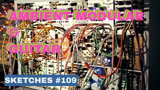 Sketches 109 Ambient Eurorack amp Guitar  Mutable Rings  Beads  Clouds  Make Noise Morphagene [upl. by Wakerly452]