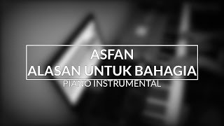 Asfan  Alasan Untuk Bahagia Piano Instrumental Cover [upl. by Aitahs506]