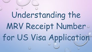 Understanding the MRV Receipt Number for US Visa Application [upl. by Moises]