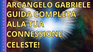 Arcangelo Gabriele Guida Completa alla Tua Connessione Celeste [upl. by Dix311]