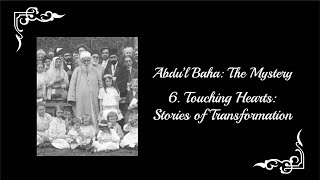 AbdulBaha The Mystery  Part 6 Touching Hearts Stories of Transformation [upl. by Ativel774]