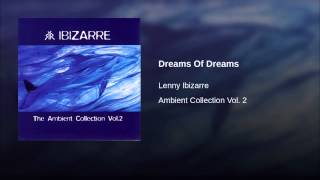 Lenny Ibizarre  Ambient Collection Vol 2  Dreams Of Dreams [upl. by Richey750]