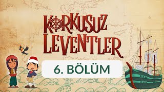 Ada Keşfi  Korkusuz Leventler 6 Bölüm [upl. by Neisa846]